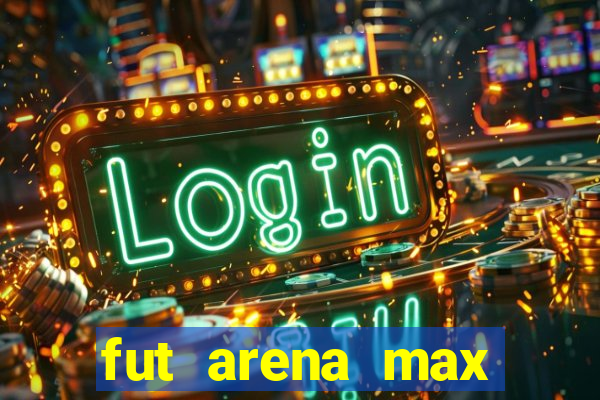 fut arena max futebol ao vivo